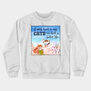 I Work Hard So My Cats Can Have A Better Life Relaxing At The Beach Funny Crewneck Sweatshirt